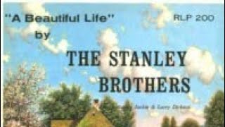 The Stanley Brothers - A Beautiful Life