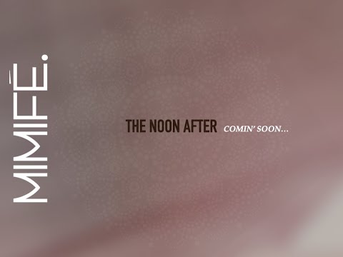 MIMIFÉ. / THE NOON AFTER / TEASER