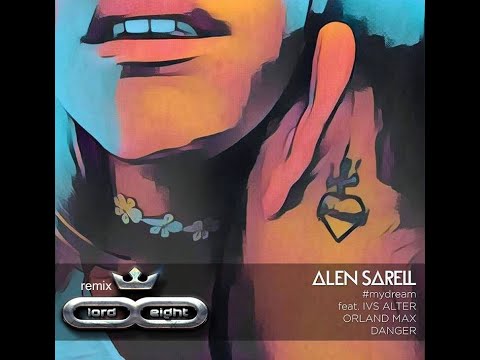 @AlenSarell  - My Dream ft. Ivs Alter, Orland Max & Danger (LOrd & Eight dance rmx)
