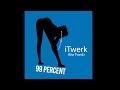 99 Percent ITwerk She Twerk