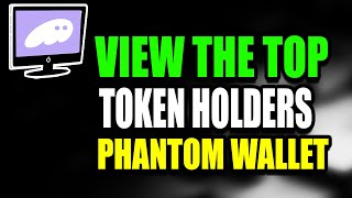View Top Token Holders On Phantom Wallet Tutorial