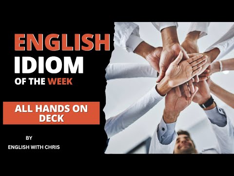 Must Know English Idiom of the week: All Hands on Deck (Includes spoken examples)