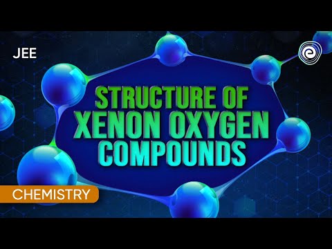 Structure of Xenon Oxygen Compounds | Chemistry | JEE | Embibe: Achieve JEE