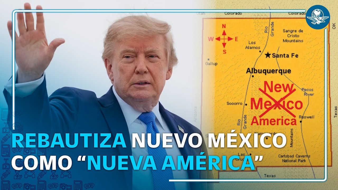 Trump vuelve a cambiar nombres: ahora quiere “Nueva América” en Nuevo México