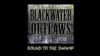 Blackwater Outlaws - She Ain&#39;t You