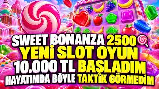 SWEET BONANZA 2500 🍭 YENİ SLOT OYUN  10.000 TL BAŞLADIM HAYATIMDA BÖYLE TAKTİK G