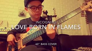 Love Born in Flames - Incognito (60&#39;&#39;Bass cover) H.J.K