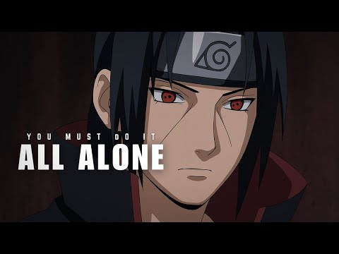 You Must Do It Alone - And That’s What Will Make You Unstoppable | Itachi’s Final Lesson
