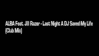 ALBA Feat. Jill Razor - Last Night A DJ Saved My Life (Club Mix)