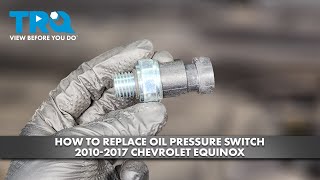 How to Replace Oil Pressure Switch 2010-2017 Chevrolet Equinox