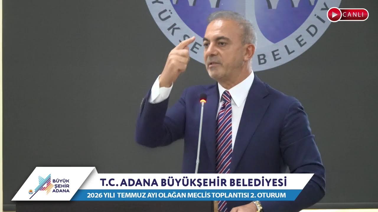 CANLI | Adana Büyükşehir Belediyesi 2026 Yılı Temmuz Ayı Olağan Meclis Toplantısı 2. Oturum