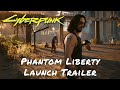 Cyberpunk 2077: Phantom Liberty — Launch Trailer