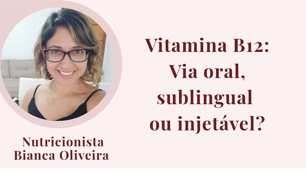 Vitamina B12: Via oral, sublingual ou injetável?
