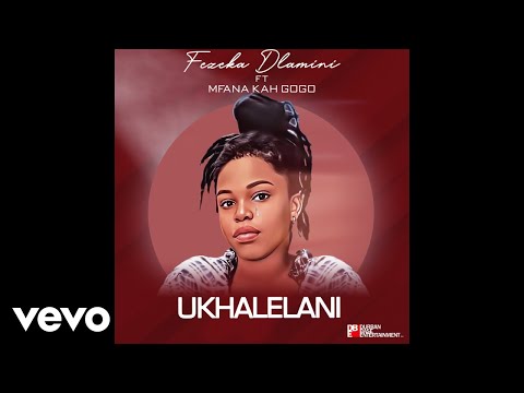 Fezeka Dlamini - Ukhalelani (Official Audio) ft. Mfana Kah Gogo