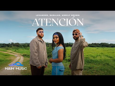 Lexander x Barajas x Anmily Brown - atención (Video Oficial)
