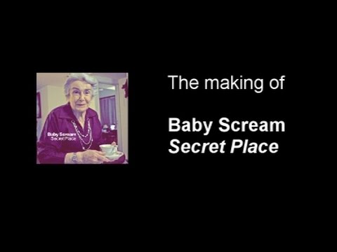 The Making Of Baby Scream -  Secret Place