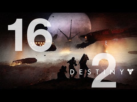 DESTINY 2 Gameplay Walkthrough STORY Mode - SIX - Part 16 HD [No Commentary]