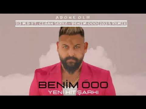 DJ M.B FT. CIHAN SEREZ - BENIM OOO (2023 REMIX)