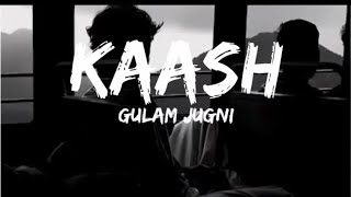 Gulam Jugni - Kaash 