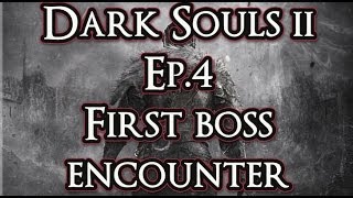 Dark Souls 2 Ep .4: First Boss Encounter
