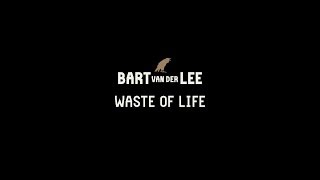 Bart van der Lee - Waste of Life (Official Video)