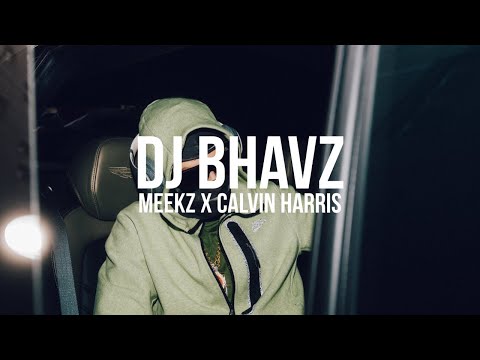 Meekz x Calvin Harris (Remix) | DJ Bhavz