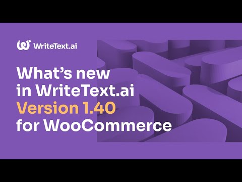 What's new in WriteText.ai version 1.40 for WooCommerce