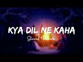 Kya Dil Ne Kaha New Lofi Song Slow Reverb Kyadilnekaha Lofireverb