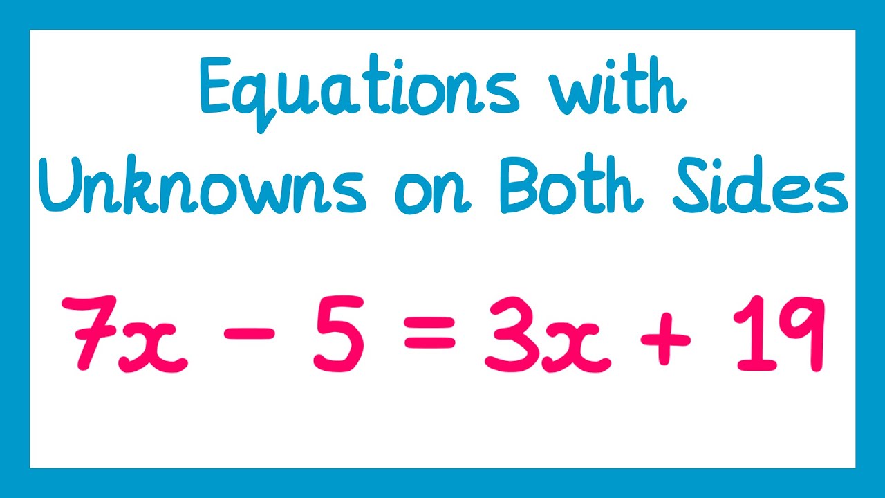 Equations with Unknowns on Both Sides - GCSE Maths