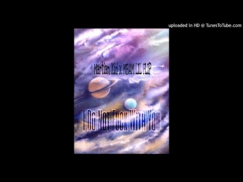 Martian KxD - I Do Not F*ck With you ( Feat MBAM Lil Flip )