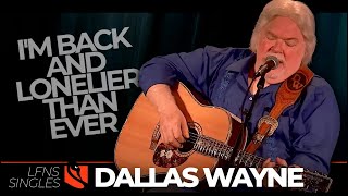 I'm Back And Lonelier Than Ever | Dallas Wayne