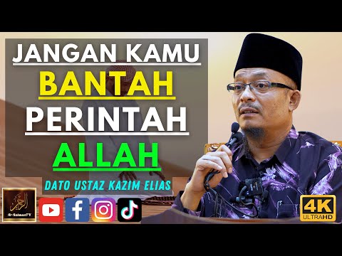 Dato Ustaz Kazim Elias - JANGAN KAMU BANTAH PERINTAH ALLAH