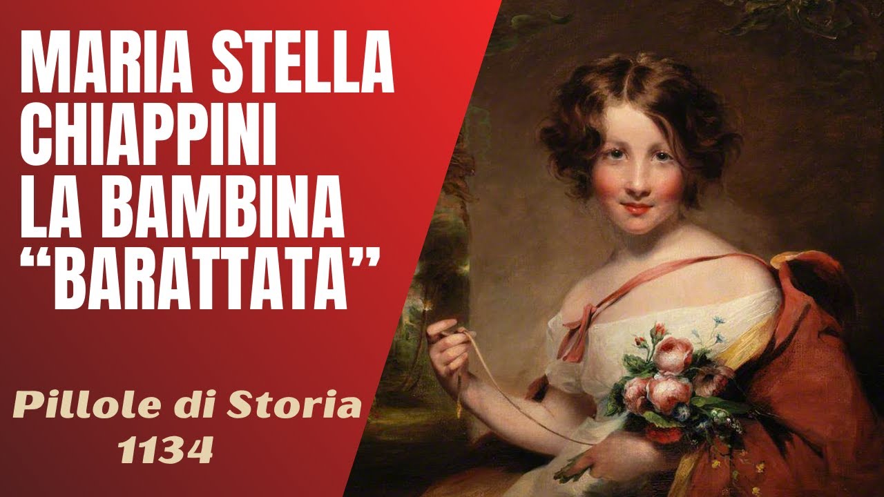 1134- Maria Stella Chiappini, la bambina "barattata" [Pillole di Storia]