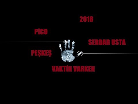 Pico Ft SerdarUsta (Peşkeş) - Vaktin Varken 2018 (OfficalAudio)