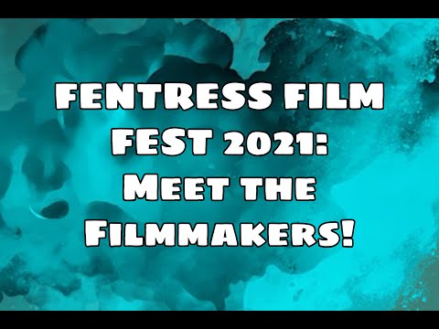 Fentress Film Fest 2021: Meet the Filmmakers!