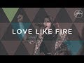 Love Like Fire - Hillsong Worship