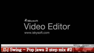 D.j Swing - Pop jawa 2 step mix #2