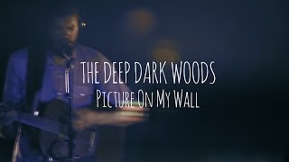 The Deep Dark Woods | Picture On My Wall