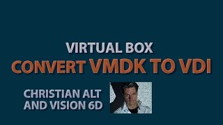 Virtual Box ●  Convert VMDK to VDI   ●  No Snapshot Conversion
