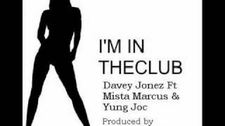 I'm In The Club - Davey Jonez ft Mista Marcus & Yung Joc