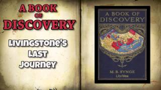 A Book of Discovery Chapter 67   Livingstone&#39;s Last Journey