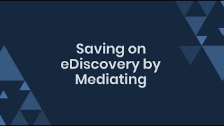 Solutions and Settlements: Saving on eDiscovery by Mediating