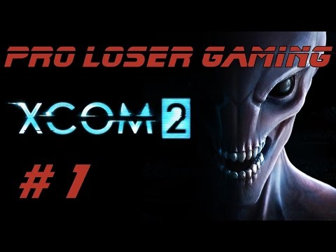 Pro Loser: Xcom 2 (Commander Difficulty/All DLC) - Part 1