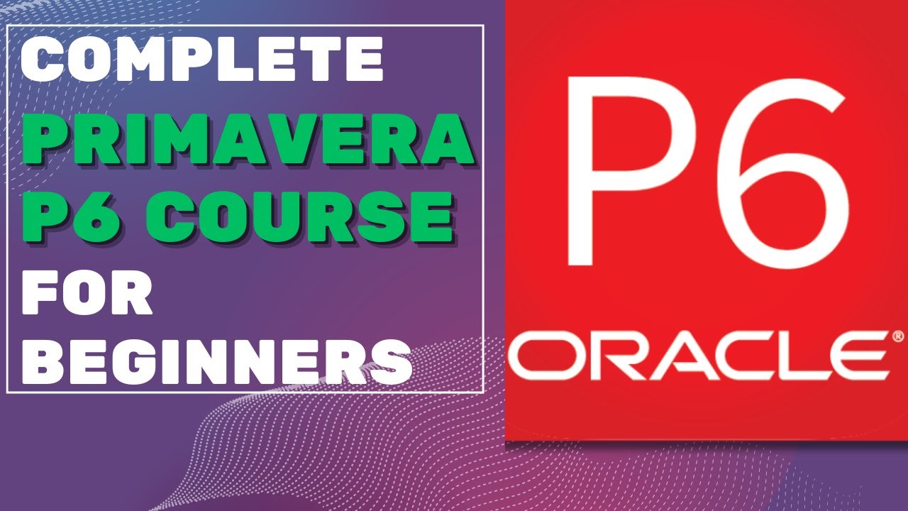 Primavera P6 Training for Beginners: FULL Course (ZERO experience needed!)