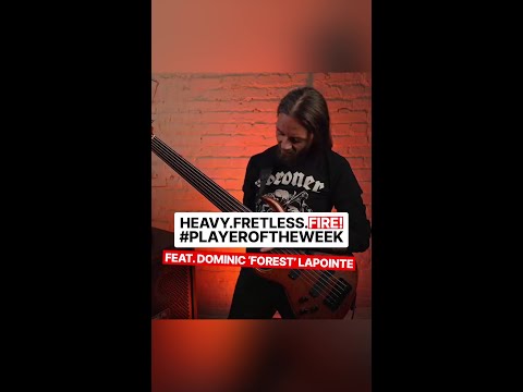HEAVY.FRETLESS.FIRE! #PLAYEROFTHEWEEK | FEAT. DOMINIC 'FOREST' LAPOINTE