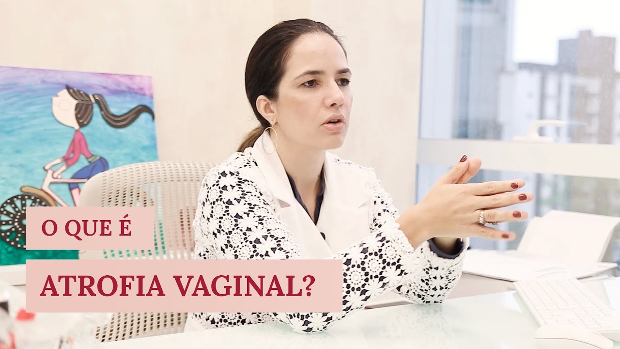 Atrofia Vaginal: causas, sintomas e tratamentos