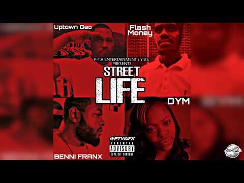 Street Life - Uptown Geo, Flash Money, Benni Franx & DYM