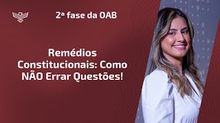 Remédios Constitucionais: Como NÃO Errar Questões na 2ª Fase da OAB!