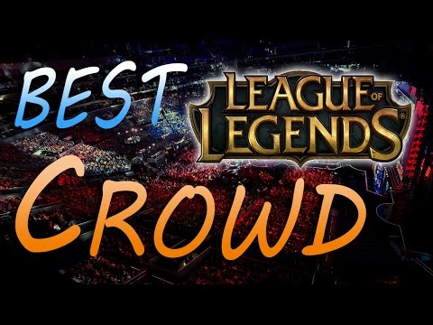 Best League of Legends Crowd