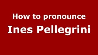 How to pronounce Ines Pellegrini